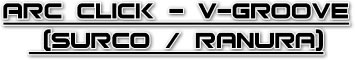 Arc Click – V-Groove (Surco / Ranura)